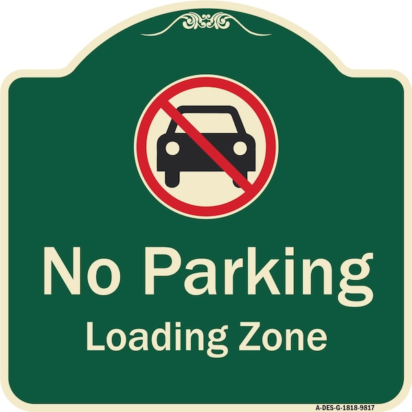 Designer Series-No Parking Loading Zone With No Car Symbol, 18" x 18", G-1818-9817